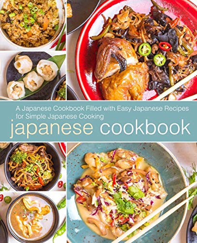 Japanese Cookbook: A Japanese Cookbook Filled with Easy Japanese Recipes for Simple Japanese Cooking Japanese Cookbook: A Japanese Cookbook Filled with Easy Japanese Recipes for Simple Japanese Cooking von CREATESPACE