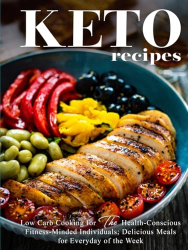 Keto Recipes: Low Carb Cooking for the Health-Conscious Fitness-Minded Individuals; Delicious Meals for Everyday of the Week Keto Recipes: Low Carb Cooking for the Health-Conscious Fitness-Minded Individuals; Delicious Meals for Everyday of the Week von Independently published