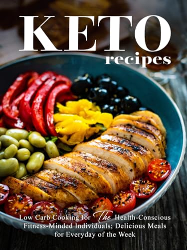 Keto Recipes: Low Carb Cooking for the Health-Conscious Fitness-Minded Individuals; Delicious Meals for Everyday of the Week Keto Recipes: Low Carb Cooking for the Health-Conscious Fitness-Minded Individuals; Delicious Meals for Everyday of the Week von Independently published