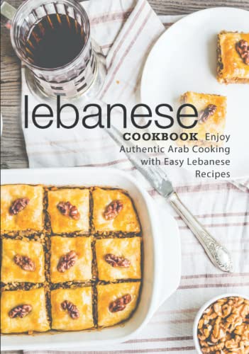 Lebanese Cookbook: Enjoy Authentic Arab Cooking with Easy Lebanese Recipes (2nd Edition) von Independently published