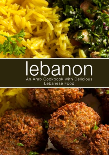 Lebanon: An Arab Cookbook with Delicious Lebanese Food