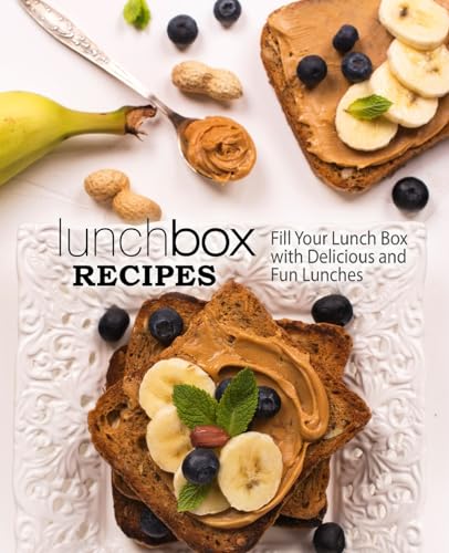 Lunch Box Recipes: Fill Your Lunch Box with Delicious and Fun Lunches Lunch Box Recipes: Fill Your Lunch Box with Delicious and Fun Lunches