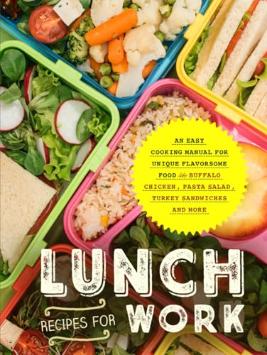 Lunch Recipes for Work: An Easy Cooking Manual for Unique Flavorsome Food Like Buffalo Chicken, Pasta Salad, Turkey Sandwiches and More (Adult Lunchbox Recipes) von Independently published