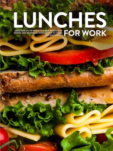 Lunches For Work: Delicious Go-To Meals for Busy Workers to Inspire and Revitalize Your Energy to Finish the Day Strong Lunches For Work: Delicious Go-To Meals for Busy Workers to Inspire and Revitalize Your Energy to Finish the Day Strong von Independently published