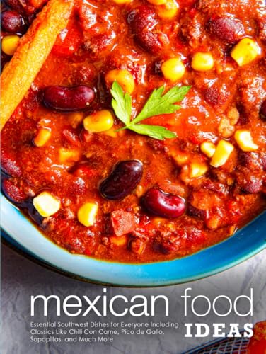 Mexican Food Ideas: Essential Southwest Dishes for Everyone Including Classics Like Chili Con Carne, Pico de Gallo, Sopapillas, and Much More (Southwestern Dishes) von Independently published