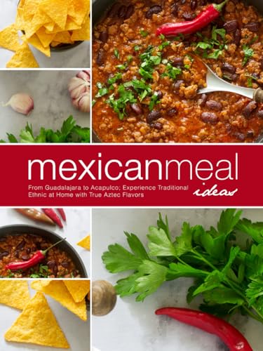 Mexican Meal Ideas: From Guadalajara to Acapulco: Experience Traditional Ethnic at Home with True Aztec Flavors (Mexican Dinner Ideas) Mexican Meal Ideas: From Guadalajara to Acapulco: Experience Traditional Ethnic at Home with True Aztec Flavors (Mexican Dinner Ideas) von Independently published