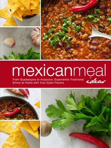 Mexican Meal Ideas: From Guadalajara to Acapulco: Experience Traditional Ethnic at Home with True Aztec Flavors (Mexican Dinner Ideas) Mexican Meal Ideas: From Guadalajara to Acapulco: Experience Traditional Ethnic at Home with True Aztec Flavors (Mexican Dinner Ideas) von Independently published