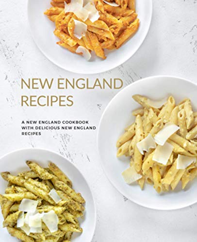 New England Recipes: A New England Cookbook with Delicious New England Recipes (2nd Edition)