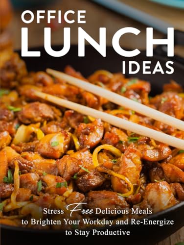 Office Lunch Ideas: Stress Free Delicious Meals to Brighten Your Workday and Re-Energize to Stay Productive Office Lunch Ideas: Stress Free Delicious Meals to Brighten Your Workday and Re-Energize to Stay Productive von Independently published