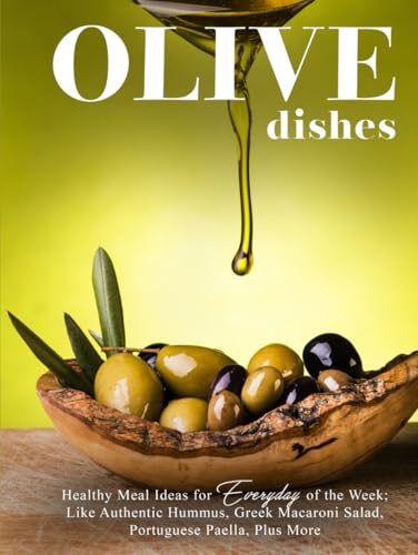 Olive Dishes: Healthy Meal Ideas for Everyday of the Week; Like Authentic Hummus, Greek Macaroni Salad, Portuguese Paella, Plus More (Olive Recipes) Olive Dishes: Healthy Meal Ideas for Everyday of the Week; Like Authentic Hummus, Greek Macaroni Salad, Portuguese Paella, Plus More (Olive Recipes) von Independently published