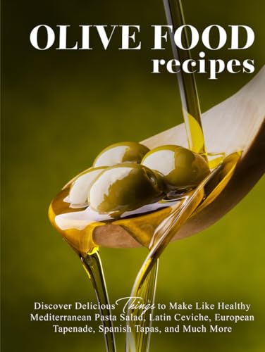 Olive Food Recipes: Discover Delicious Things to Make Like Healthy Mediterranean Pasta Salad, Latin Ceviche, European Tapenade, Spanish Tapas, and Much More (Olive Recipes) Olive Food Recipes: Discover Delicious Things to Make Like Healthy Mediterranean Pasta Salad, Latin Ceviche, European Tapenade, Spanish Tapas, and Much More (Olive Recipes) von Independently published