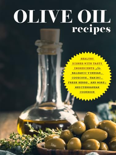 Olive Oil Recipes: Healthy Dishes with Tasty Ingredients Like Balsamic Vinegar, Couscous, Tahini, Fresh Herbs, and More; Mediterranean Cookbook Olive Oil Recipes: Healthy Dishes with Tasty Ingredients Like Balsamic Vinegar, Couscous, Tahini, Fresh Herbs, and More; Mediterranean Cookbook von Independently published