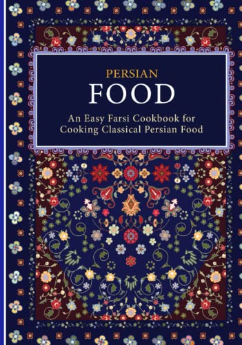 Persian Food: An Easy Farsi Cookbook for Cooking Classical Persian Food (2nd Edition) von Independently published