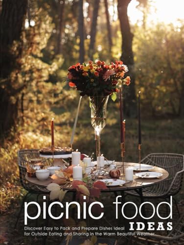 Picnic Food Ideas: Discover Easy to Pack and Prepare Dishes Ideal for Outside Eating and Sharing in the Warm Beautiful Weather Picnic Food Ideas: Discover Easy to Pack and Prepare Dishes Ideal for Outside Eating and Sharing in the Warm Beautiful Weather von Independently published