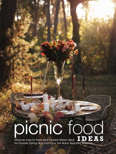 Picnic Food Ideas: Discover Easy to Pack and Prepare Dishes Ideal for Outside Eating and Sharing in the Warm Beautiful Weather Picnic Food Ideas: Discover Easy to Pack and Prepare Dishes Ideal for Outside Eating and Sharing in the Warm Beautiful Weather von Independently published
