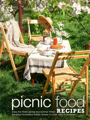 Picnic Food Recipes: Enjoy the Warm Spring and Summer Winds Savoring Flavorsome Dishes, Simple to Cook, Easy to Transport (Picnic Food Ideas) von Independently published