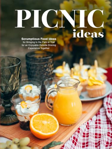Picnic Ideas: Scrumptious Food Ideas for Bringing to the Park or Trail for an Enjoyable Outside Dinning Experience Together (Picnic Food Ideas) von Independently published