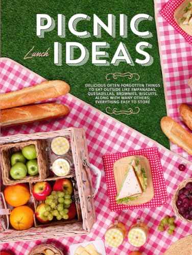 Picnic Lunch Ideas: Delicious Often Forgotten Things to Eat Outside Like Empanadas, Quesadillas, Brownies, Biscuits, Along with Many Others; Everything Easy to Store (Picnic Recipe Ideas) Picnic Lunch Ideas: Delicious Often Forgotten Things to Eat Outside Like Empanadas, Quesadillas, Brownies, Biscuits, Along with Many Others; Everything Easy to Store (Picnic Recipe Ideas) von Independently published