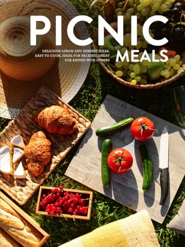 Picnic Meals: Delicious Lunch and Dessert Ideas, Easy to Cook, Ideal for Packing, Great for Eating with Others (Picnic Menu Ideas) Picnic Meals: Delicious Lunch and Dessert Ideas, Easy to Cook, Ideal for Packing, Great for Eating with Others (Picnic Menu Ideas) von Independently published
