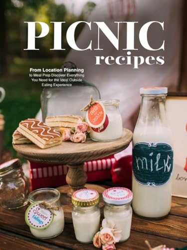 Picnic Recipes: From Location Planning to Meal Prep Discover Everything You Need for the Ideal Outside Eating Experience (Picnic Food Ideas) von Independently published