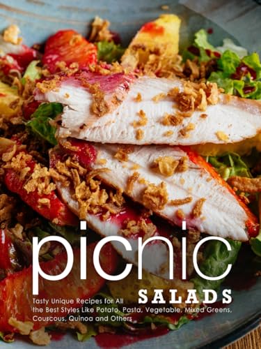Picnic Salads: Tasty Unique Recipes for All the Best Styles Like Potato, Pasta, Vegetable, Mixed Greens, Couscous, Quinoa and Others (Picnic Recipes) von Independently published