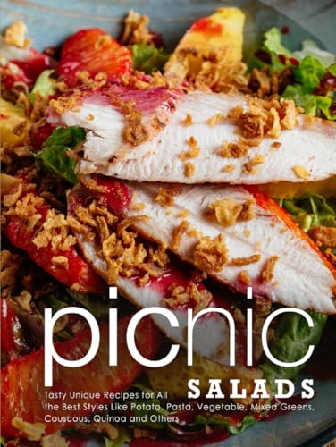 Picnic Salads: Tasty Unique Recipes for All the Best Styles Like Potato, Pasta, Vegetable, Mixed Greens, Couscous, Quinoa and Others (Picnic Recipes) von Independently published