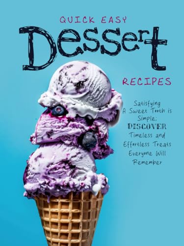Quick And Easy Dessert Recipes: Satisfying A Sweet Tooth is Simple; Discover Timeless and Effortless Treats Everyone Will Remember (Dessert Ideas) Quick And Easy Dessert Recipes: Satisfying A Sweet Tooth is Simple; Discover Timeless and Effortless Treats Everyone Will Remember (Dessert Ideas) von Independently published