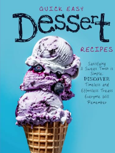 Quick And Easy Dessert Recipes: Satisfying A Sweet Tooth is Simple; Discover Timeless and Effortless Treats Everyone Will Remember (Dessert Ideas) Quick And Easy Dessert Recipes: Satisfying A Sweet Tooth is Simple; Discover Timeless and Effortless Treats Everyone Will Remember (Dessert Ideas) von Independently published