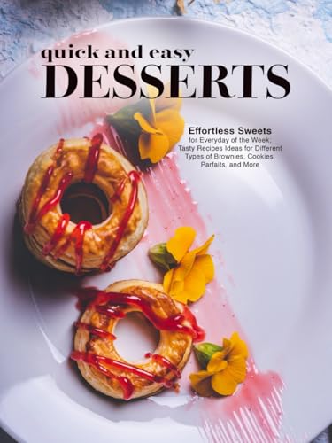 Quick And Easy Desserts: Effortless Sweets for Everyday of the Week; Tasty Recipes Ideas for Different Types of Brownies, Cookies, Parfaits, and More (Dessert Ideas) Quick And Easy Desserts: Effortless Sweets for Everyday of the Week; Tasty Recipes Ideas for Different Types of Brownies, Cookies, Parfaits, and More (Dessert Ideas) von Independently published