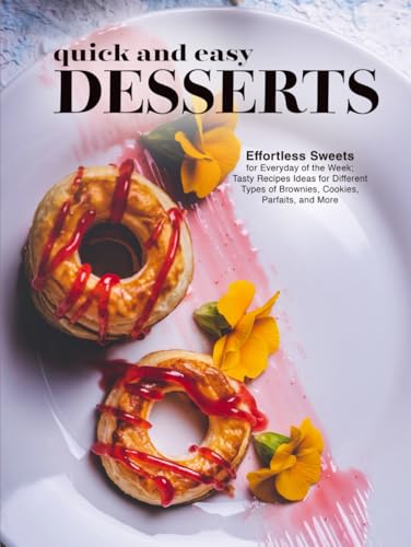 Quick And Easy Desserts: Effortless Sweets for Everyday of the Week; Tasty Recipes Ideas for Different Types of Brownies, Cookies, Parfaits, and More (Dessert Ideas) Quick And Easy Desserts: Effortless Sweets for Everyday of the Week; Tasty Recipes Ideas for Different Types of Brownies, Cookies, Parfaits, and More (Dessert Ideas) von Independently published