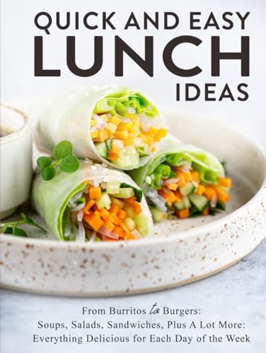 Quick And Easy Lunch Ideas: From Burritos to Burgers: Soups, Salads, Sandwiches, Plus A Lot More: Everything Delicious for Each Day of the Week Quick And Easy Lunch Ideas: From Burritos to Burgers: Soups, Salads, Sandwiches, Plus A Lot More: Everything Delicious for Each Day of the Week von Independently published