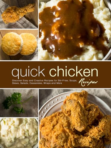 Quick Chicken Recipes: Discover Easy and Creative Recipes for Stir-Fries, Soups, Stews, Salads, Casseroles, Wraps and More (Healthy Chicken Recipes) von Independently published