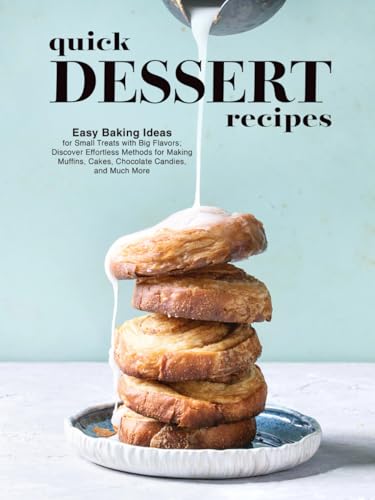 Quick Dessert Recipes: Easy Baking Ideas for Small Treats with Big Flavors; Discover Effortless Methods for Making Muffins, Cakes, Chocolate Candies, and Much More (Dessert Ideas) Quick Dessert Recipes: Easy Baking Ideas for Small Treats with Big Flavors; Discover Effortless Methods for Making Muffins, Cakes, Chocolate Candies, and Much More (Dessert Ideas) von Independently published