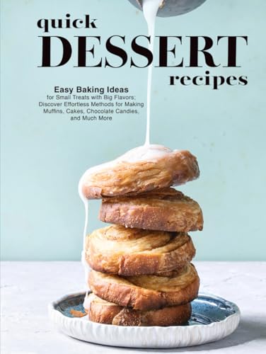 Quick Dessert Recipes: Easy Baking Ideas for Small Treats with Big Flavors; Discover Effortless Methods for Making Muffins, Cakes, Chocolate Candies, and Much More (Dessert Ideas) Quick Dessert Recipes: Easy Baking Ideas for Small Treats with Big Flavors; Discover Effortless Methods for Making Muffins, Cakes, Chocolate Candies, and Much More (Dessert Ideas) von Independently published