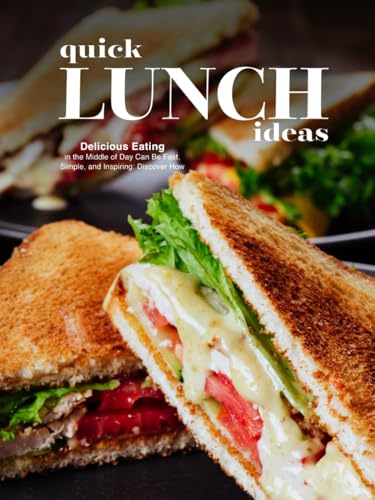 Quick Lunch Ideas: Delicious Eating in the Middle of Day Can Be Fast, Simple, and Inspiring: Discover How (Lunch Box Ideas For Adults) von Independently published