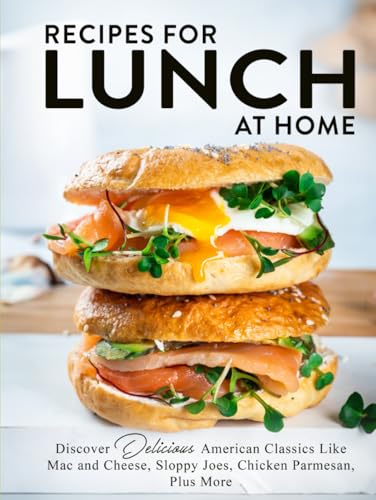 Recipes For Lunch at Home: Discover Delicious American Classics Like Mac and Cheese, Sloppy Joes, Chicken Parmesan, Plus More Recipes For Lunch at Home: Discover Delicious American Classics Like Mac and Cheese, Sloppy Joes, Chicken Parmesan, Plus More von Independently published