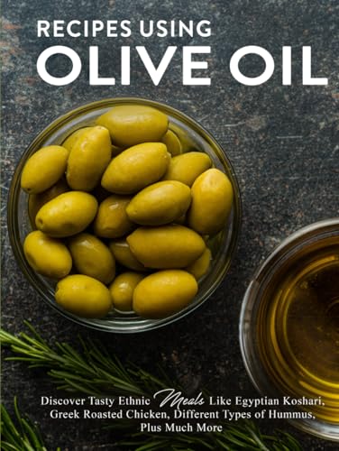 Recipes Using Olive Oil: Discover Tasty Ethnic Meals Like Egyptian Koshari, Greek Roasted Chicken, Different Types of Hummus, Plus Much More Recipes Using Olive Oil: Discover Tasty Ethnic Meals Like Egyptian Koshari, Greek Roasted Chicken, Different Types of Hummus, Plus Much More von Independently published