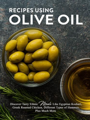 Recipes Using Olive Oil: Discover Tasty Ethnic Meals Like Egyptian Koshari, Greek Roasted Chicken, Different Types of Hummus, Plus Much More Recipes Using Olive Oil: Discover Tasty Ethnic Meals Like Egyptian Koshari, Greek Roasted Chicken, Different Types of Hummus, Plus Much More von Independently published