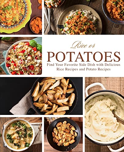 Rice or Potatoes: Find Your Favorite Side Dish with Delicious Rice Recipes and Potato Recipes von Createspace Independent Publishing Platform