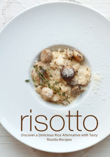 Risotto: Discover a Delicious Rice Alternative with Tasty Risotto Recipes Risotto: Discover a Delicious Rice Alternative with Tasty Risotto Recipes von Independently published