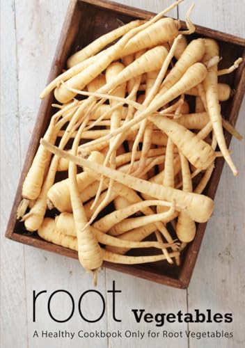 Root Vegetables: A Healthy Cookbook Only for Root Vegetables (2nd Edition) von Independently published