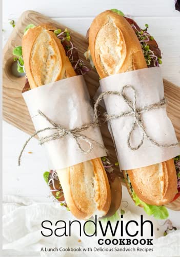 Sandwich Cookbook: A Lunch Cookbook with Delicious Sandwich Recipes (2nd Edition) von Independently published