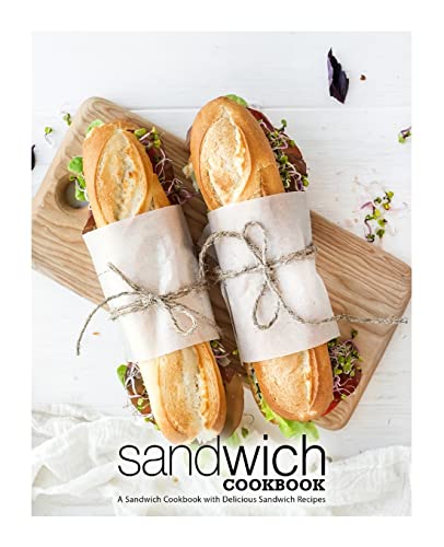 Sandwich Cookbook: A Sandwich Cookbook with Delicious Sandwich Recipes Sandwich Cookbook: A Sandwich Cookbook with Delicious Sandwich Recipes von CREATESPACE