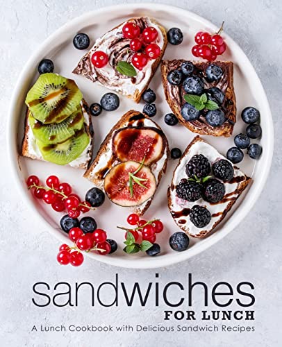 Sandwiches for Lunch: A Lunch Cookbook with Delicious Sandwich Recipes von Createspace Independent Publishing Platform
