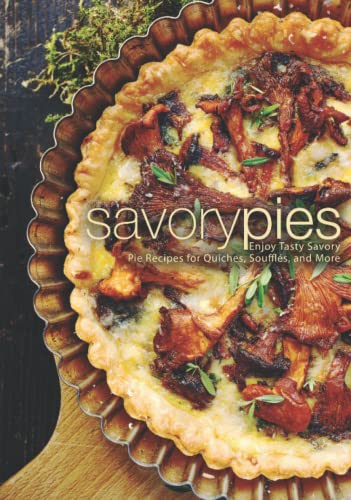 Savory Pies: Enjoy Tasty Savory Pie Recipes for Quiches, Soufflés, and More Savory Pies: Enjoy Tasty Savory Pie Recipes for Quiches, Soufflés, and More von Independently published