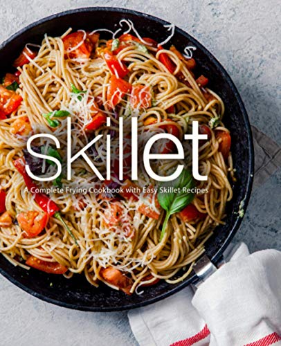 Skillet: A Complete Frying Cookbook with Easy Skillet Recipes von Independently Published
