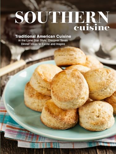 Southern Cuisine: Traditional American Cuisine in the Lone Star Style; Discover Texas Dinner Ideas to Excite and Inspire (Texas Recipes) von Independently published