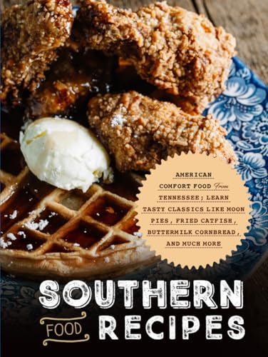 Southern Food Recipes: American Comfort Food from Tennessee; Learn Tasty Classics Like Moon Pies, Fried Catfish, Buttermilk Cornbread, and Much More (Tennessee Recipes) von Independently published