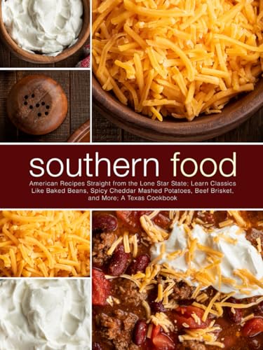 Southern Food: American Recipes Straight from the Lone Star State; Learn Classics Like Baked Beans, Spicy Cheddar Mashed Potatoes, Beef Brisket, and More; A Texas Cookbook (Texas Recipes) von Independently published
