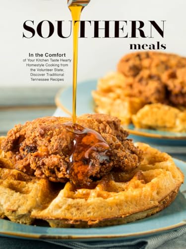 Southern Meals: In the Comfort of Your Kitchen Taste Hearty Homestyle Cooking from the Volunteer State; Discover Traditional Tennessee Recipes Southern Meals: In the Comfort of Your Kitchen Taste Hearty Homestyle Cooking from the Volunteer State; Discover Traditional Tennessee Recipes von Independently published